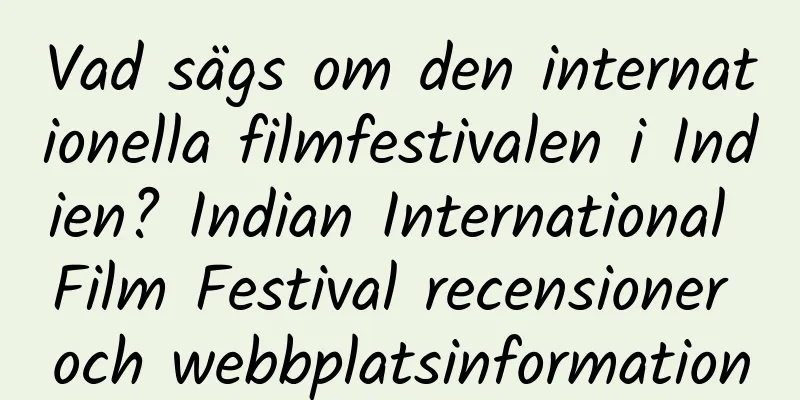 Vad sägs om den internationella filmfestivalen i Indien? Indian International Film Festival recensioner och webbplatsinformation