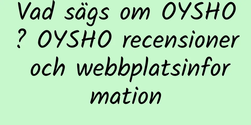 Vad sägs om OYSHO? OYSHO recensioner och webbplatsinformation