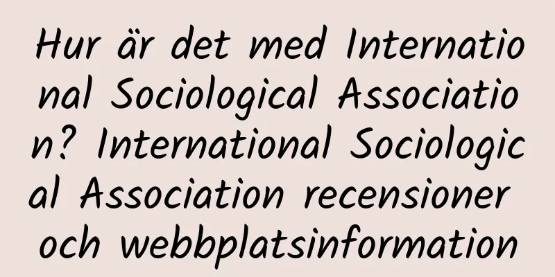 Hur är det med International Sociological Association? International Sociological Association recensioner och webbplatsinformation