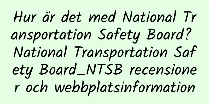 Hur är det med National Transportation Safety Board? National Transportation Safety Board_NTSB recensioner och webbplatsinformation