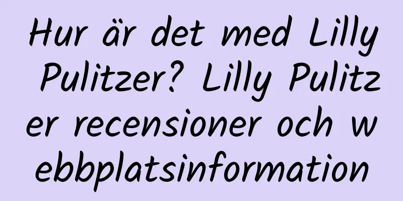 Hur är det med Lilly Pulitzer? Lilly Pulitzer recensioner och webbplatsinformation