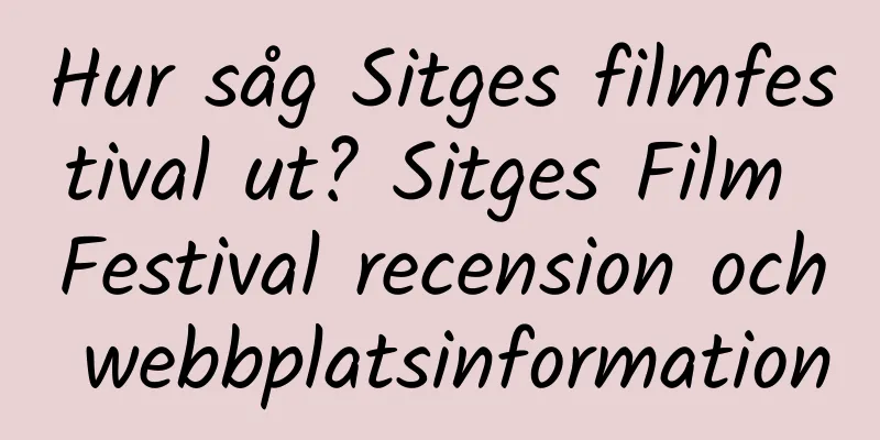 Hur såg Sitges filmfestival ut? Sitges Film Festival recension och webbplatsinformation