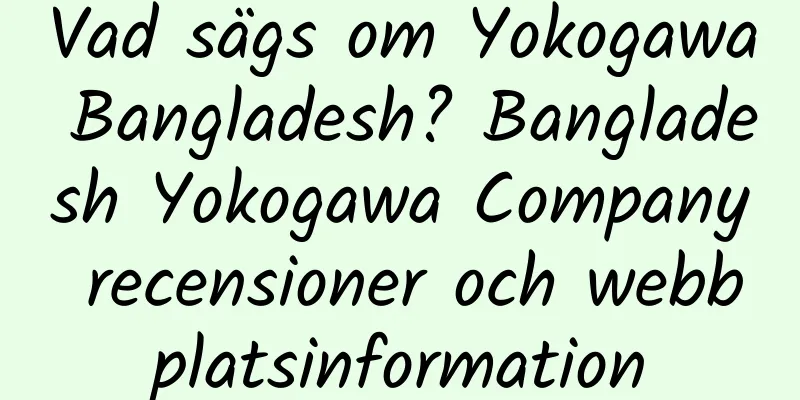 Vad sägs om Yokogawa Bangladesh? Bangladesh Yokogawa Company recensioner och webbplatsinformation