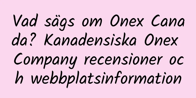 Vad sägs om Onex Canada? Kanadensiska Onex Company recensioner och webbplatsinformation