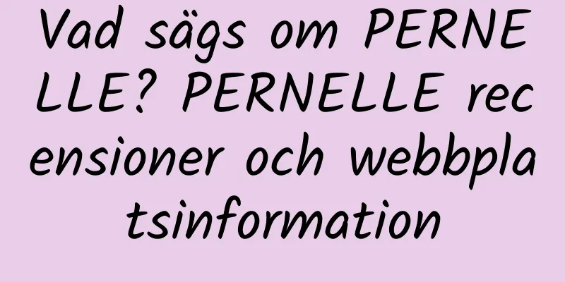 Vad sägs om PERNELLE? PERNELLE recensioner och webbplatsinformation