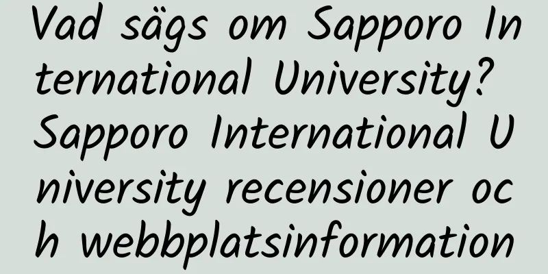 Vad sägs om Sapporo International University? Sapporo International University recensioner och webbplatsinformation