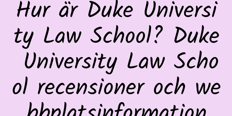 Hur är Duke University Law School? Duke University Law School recensioner och webbplatsinformation