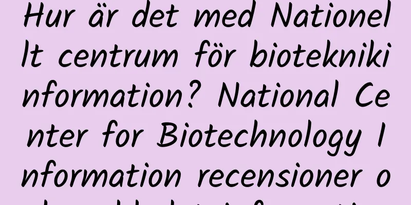 Hur är det med Nationellt centrum för bioteknikinformation? National Center for Biotechnology Information recensioner och webbplatsinformation