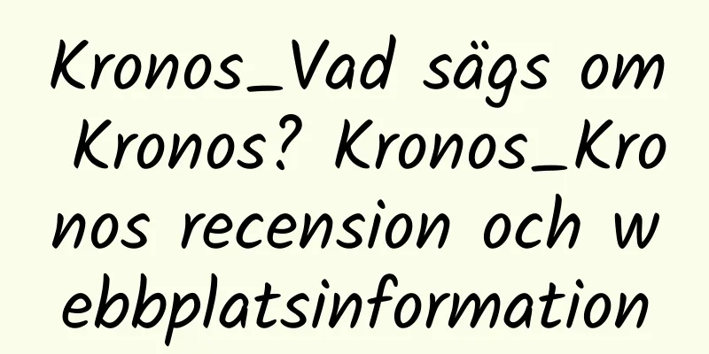 Kronos_Vad sägs om Kronos? Kronos_Kronos recension och webbplatsinformation