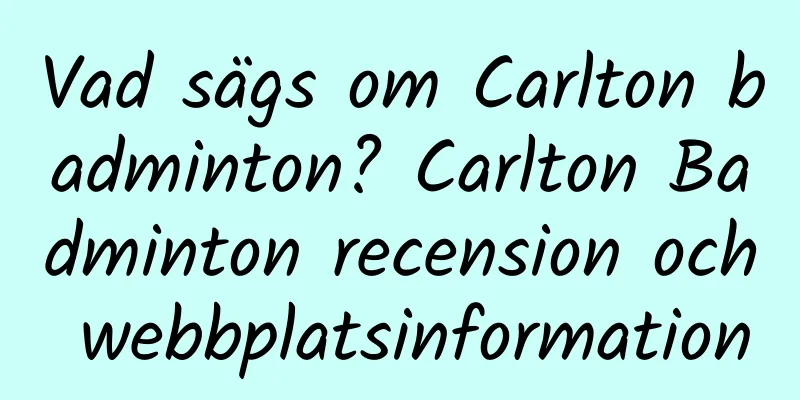 Vad sägs om Carlton badminton? Carlton Badminton recension och webbplatsinformation
