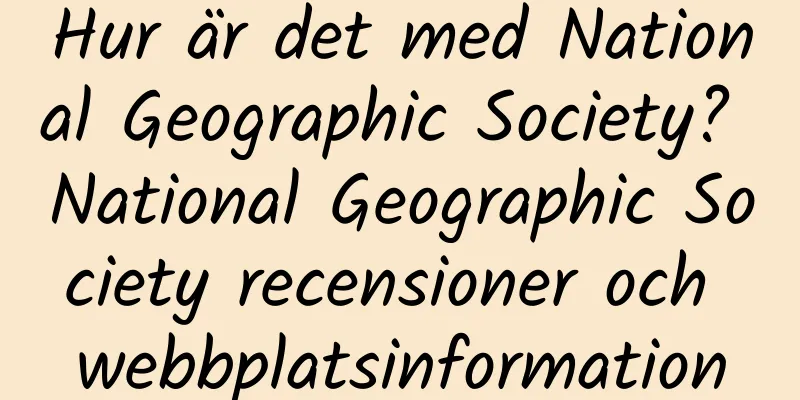 Hur är det med National Geographic Society? National Geographic Society recensioner och webbplatsinformation