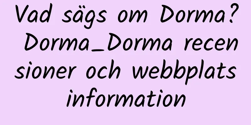 Vad sägs om Dorma? Dorma_Dorma recensioner och webbplatsinformation