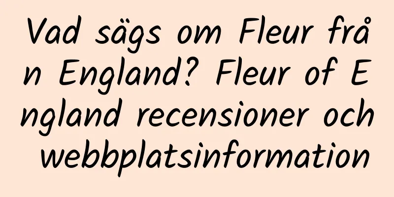 Vad sägs om Fleur från England? Fleur of England recensioner och webbplatsinformation