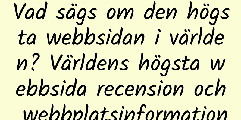 Vad sägs om den högsta webbsidan i världen? Världens högsta webbsida recension och webbplatsinformation