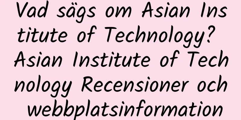 Vad sägs om Asian Institute of Technology? Asian Institute of Technology Recensioner och webbplatsinformation