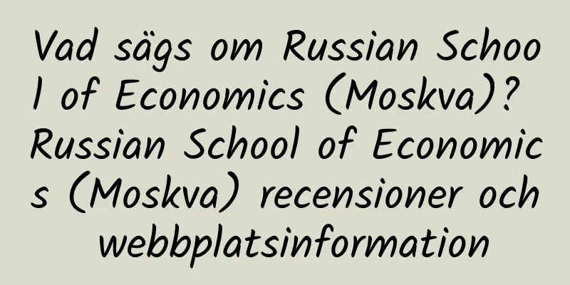 Vad sägs om Russian School of Economics (Moskva)? Russian School of Economics (Moskva) recensioner och webbplatsinformation