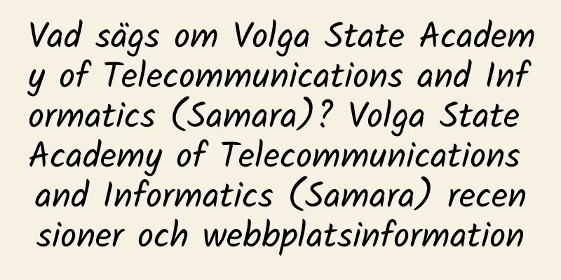 Vad sägs om Volga State Academy of Telecommunications and Informatics (Samara)? Volga State Academy of Telecommunications and Informatics (Samara) recensioner och webbplatsinformation