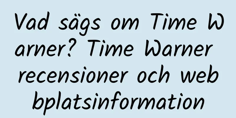 Vad sägs om Time Warner? Time Warner recensioner och webbplatsinformation