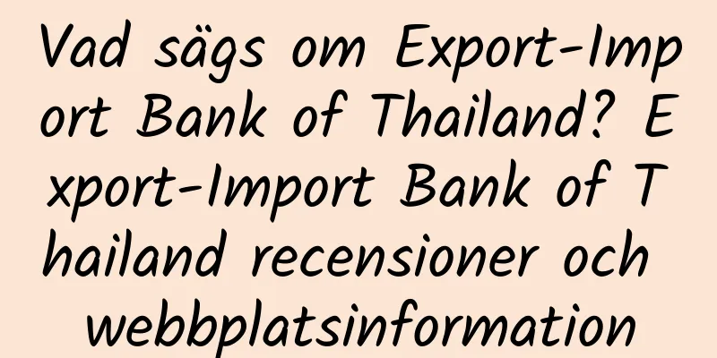 Vad sägs om Export-Import Bank of Thailand? Export-Import Bank of Thailand recensioner och webbplatsinformation