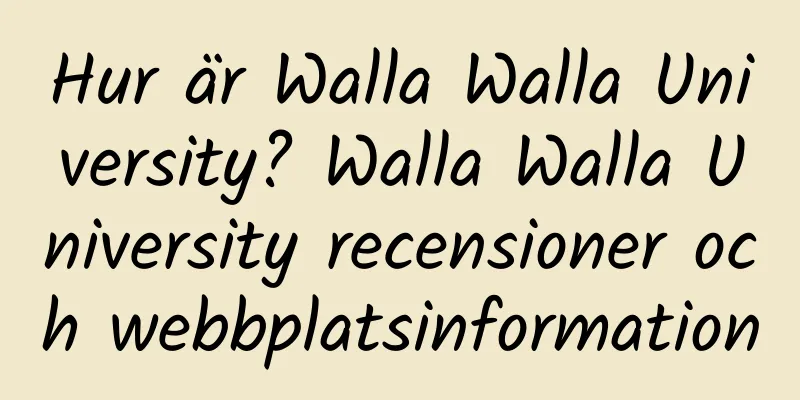 Hur är Walla Walla University? Walla Walla University recensioner och webbplatsinformation