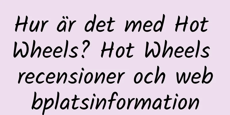Hur är det med Hot Wheels? Hot Wheels recensioner och webbplatsinformation