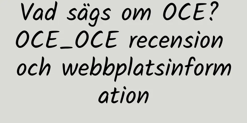 Vad sägs om OCE? OCE_OCE recension och webbplatsinformation