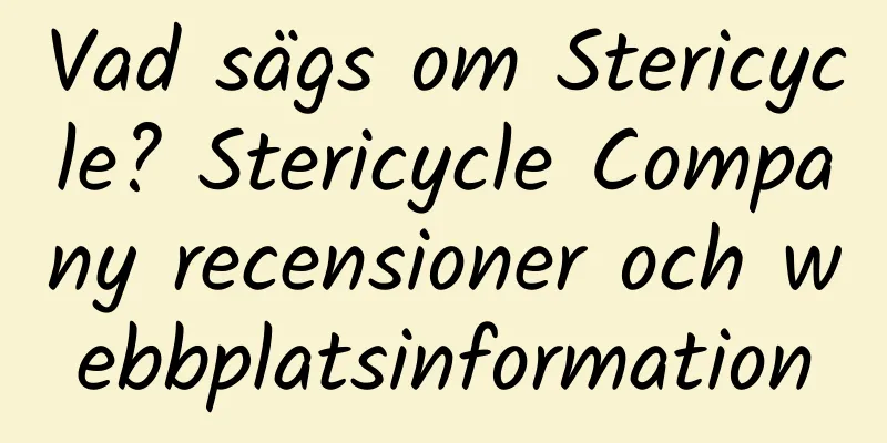 Vad sägs om Stericycle? Stericycle Company recensioner och webbplatsinformation