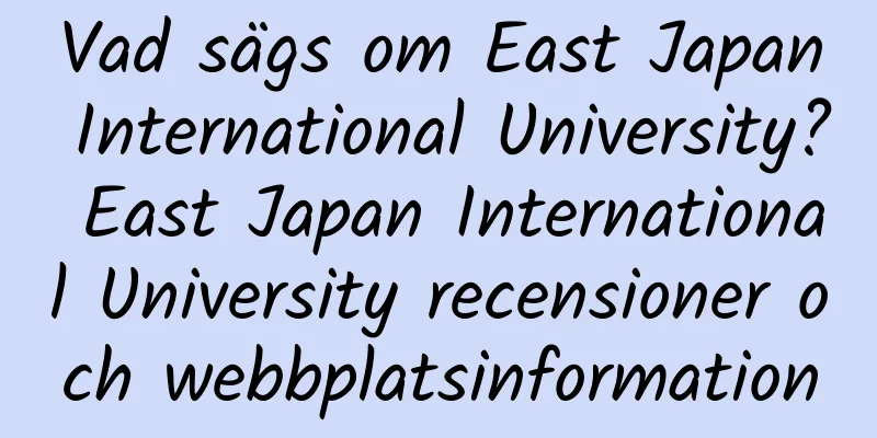 Vad sägs om East Japan International University? East Japan International University recensioner och webbplatsinformation