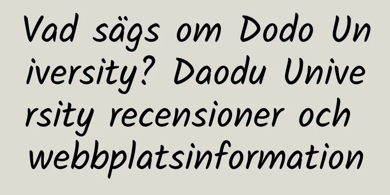 Vad sägs om Dodo University? Daodu University recensioner och webbplatsinformation