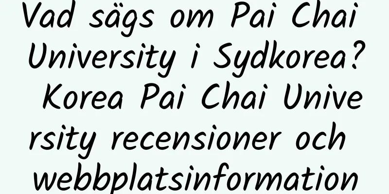 Vad sägs om Pai Chai University i Sydkorea? Korea Pai Chai University recensioner och webbplatsinformation