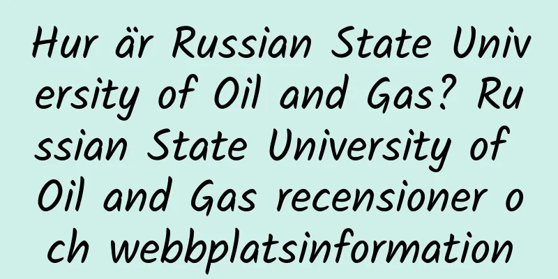 Hur är Russian State University of Oil and Gas? Russian State University of Oil and Gas recensioner och webbplatsinformation