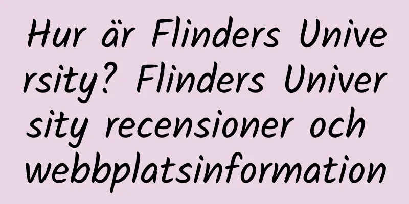 Hur är Flinders University? Flinders University recensioner och webbplatsinformation