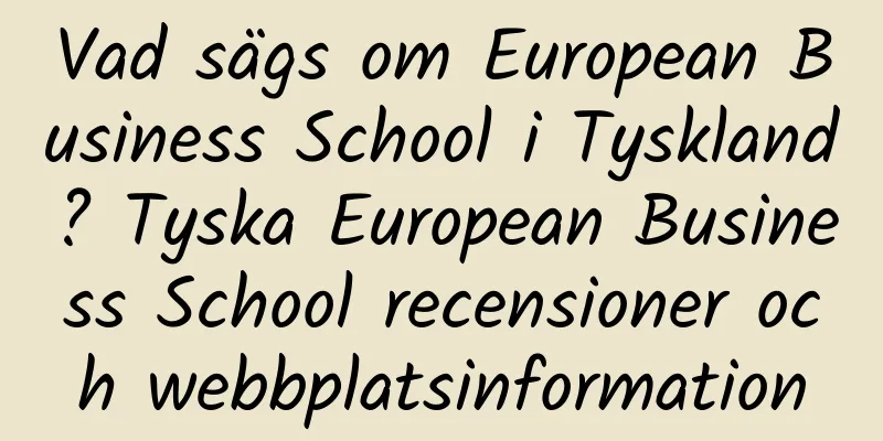 Vad sägs om European Business School i Tyskland? Tyska European Business School recensioner och webbplatsinformation