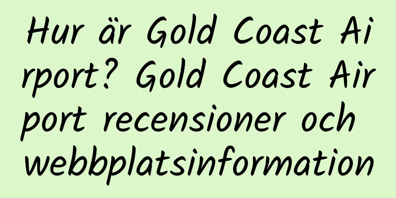 Hur är Gold Coast Airport? Gold Coast Airport recensioner och webbplatsinformation