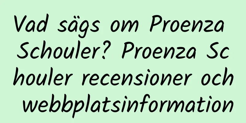 Vad sägs om Proenza Schouler? Proenza Schouler recensioner och webbplatsinformation