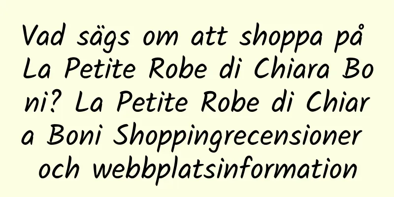 Vad sägs om att shoppa på La Petite Robe di Chiara Boni? La Petite Robe di Chiara Boni Shoppingrecensioner och webbplatsinformation