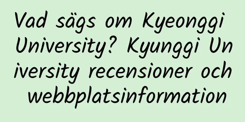 Vad sägs om Kyeonggi University? Kyunggi University recensioner och webbplatsinformation