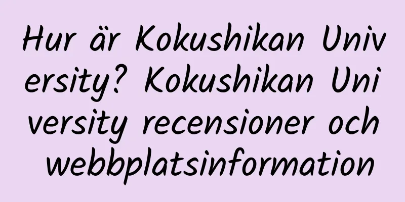 Hur är Kokushikan University? Kokushikan University recensioner och webbplatsinformation