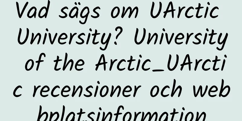 Vad sägs om UArctic University? University of the Arctic_UArctic recensioner och webbplatsinformation