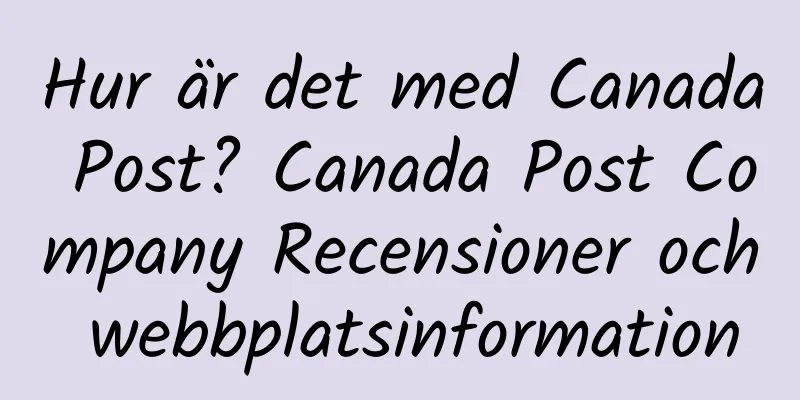 Hur är det med Canada Post? Canada Post Company Recensioner och webbplatsinformation
