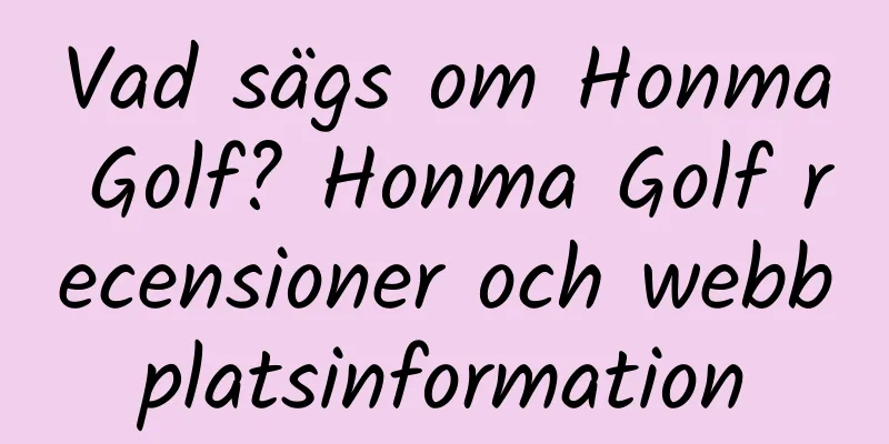 Vad sägs om Honma Golf? Honma Golf recensioner och webbplatsinformation