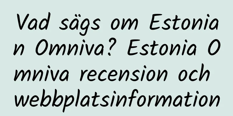 Vad sägs om Estonian Omniva? Estonia Omniva recension och webbplatsinformation