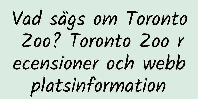 Vad sägs om Toronto Zoo? Toronto Zoo recensioner och webbplatsinformation
