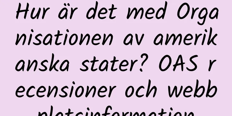 Hur är det med Organisationen av amerikanska stater? OAS recensioner och webbplatsinformation