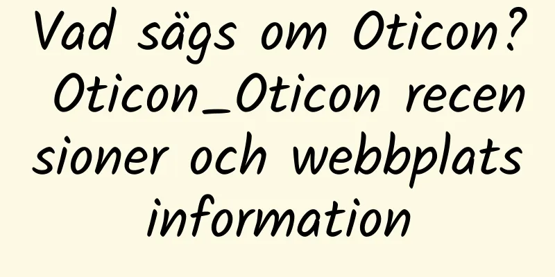 Vad sägs om Oticon? Oticon_Oticon recensioner och webbplatsinformation