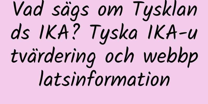 Vad sägs om Tysklands IKA? Tyska IKA-utvärdering och webbplatsinformation