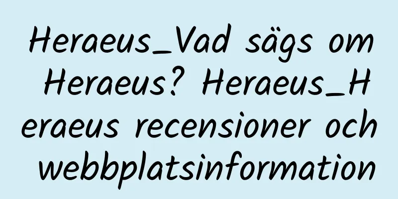 Heraeus_Vad sägs om Heraeus? Heraeus_Heraeus recensioner och webbplatsinformation