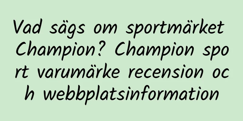Vad sägs om sportmärket Champion? Champion sport varumärke recension och webbplatsinformation