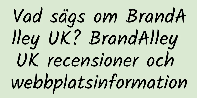 Vad sägs om BrandAlley UK? BrandAlley UK recensioner och webbplatsinformation