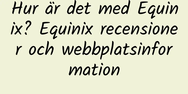 Hur är det med Equinix? Equinix recensioner och webbplatsinformation